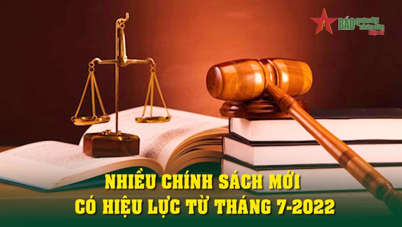 Những chính sách mới có hiệu lực từ tháng 7 năm 2022